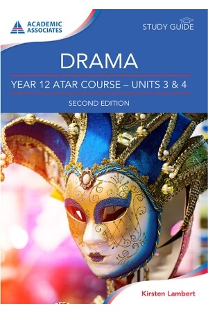 Drama Year 12 ATAR Course - Units 3 & 4 Study Guide - Second Edition