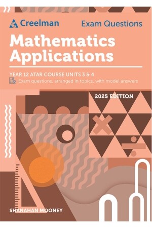 Creelman Exam Questions (2025 Edition): Mathematics Applications ATAR Course Units 3 and 4