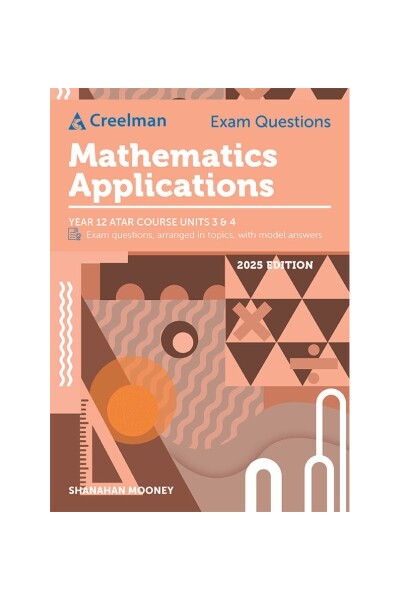 Creelman Exam Questions (2025 Edition): Mathematics Applications ATAR Course Units 3 and 4